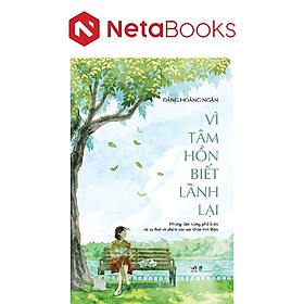 Vì Tâm Hồn Biết Lành Lại - Đặng Hoàng Ngân