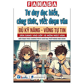 Sách - Tư Duy Đọc Hiểu, Công Thức, Viết Đoạn Văn - Đủ Kỹ Năng-Vững Tự Tin - Sẵn Sàng Vào Lớp 10 Môn Ngữ Văn