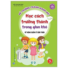 Kỹ Năng Quản Lý Bản Thân - Học Cách Trưởng Thành Trong Gian Khó - Thanh Nhã