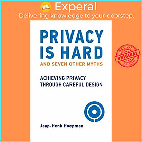 Sách - Privacy Is Hard and Seven Other Myths - Achieving Privacy through Ca by Jaap-Henk Hoepman (UK edition, paperback)