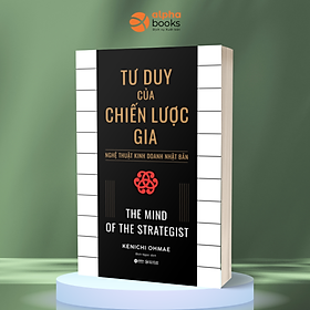 TƯ DUY CỦA CHIẾN LƯỢC GIA - Nghệ Thuật Kinh Doanh Nhật Bản - Kenichi Ohmae (bìa mềm)