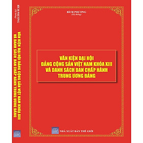 [Download Sách] Văn Kiện Đại Hội Đảng Cộng Sản Việt Nam Khóa XIII Và Danh Sách Ban Chấp Hành Trung Ương Đảng
