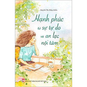 Sách Hạnh Phúc Từ Sự Tự Do Vàn An Lạc Nội Tâm