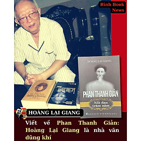 PHAN THANH GIẢN - NỖI ĐAU TRĂM NĂM - Hoàng Lại Giang - Tạp chí Xưa và Nay – NXB Hồng Đức