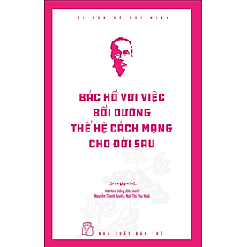 Sách Di Sản Hồ Chí Minh - Bác Hồ Với Việc Bồi Dưỡng Thế Hệ Cách Mạng Cho Đời Sau