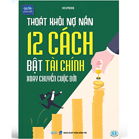 Sách - Thoát Khỏi Nợ Nần – 12 Cách Bật Tài Chính Xoay Chuyển Cuộc Đời