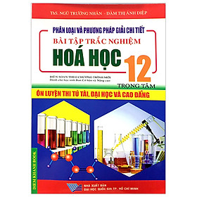 [Download Sách] Phân Loại Va Phương Pháp Giải Chi Tiết Bài Tập Trắc Nghiệm Hóa Học 12 Trọng Tâm Ôn Luyên Thi Tú Tài,Đại Học Và Cao Đẳng