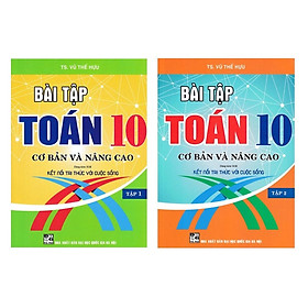 Combo Bài Tập Toán 10 Cơ Bản Và Nâng Cao - tập 1 + 2 (Dùng Kèm SGK Kết Nối Tri Thức Với Cuộc Sống)