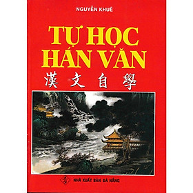 Sách Tham Khảo - Tự Học Hán Văn - Nguyễn Khuê - Hồng Ân