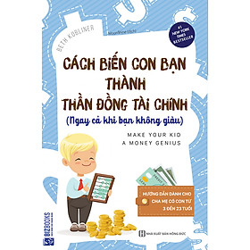 Cách Biến Con Bạn Thành Thần Đồng Tài Chính (Ngay Cả Khi Bạn Không Giàu) + Tặng kèm bookmark