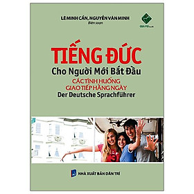 Tiếng Đức Cho Người Mới Bắt Đầu - Các Tình Huống Giao Tiếp Hằng Ngày (Tái Bản 2024)