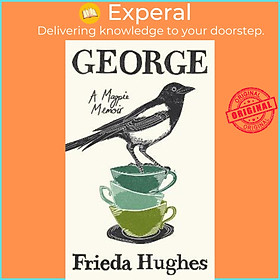 Sách - George : A Magpie Memoir by Frieda Hughes (UK edition, hardcover)