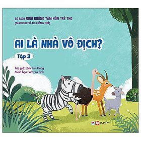 Nuôi Dưỡng Tâm Hồn Trẻ Thơ - Tập 3: Ai Là Nhà Vô Địch? (Dành Cho Trẻ Từ 3 Đến 6 Tuổi)