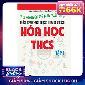 22 Chuyên Đề Hay Và Khó - Bồi Dưỡng Học Sinh Giỏi Hóa Học THCS (Tập 1) (Tái Bản)