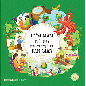 Sách - Ươm Mầm Tư Duy Qua Truyện Kể Dân Gian Tập 4