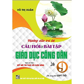 Hướng dẫn trả lời câu hỏi và bài tập Giáo dục công dân lớp 9 (Bám sát sgk Kết nối tri thức với cuộc sống) (HA-MK)