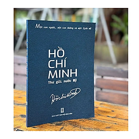 (In màu) HỒ CHÍ MINH THƯ GỬI NƯỚC MỸ - Một con người, một con đường và một lịch sử - NXB Hội Nhà Văn