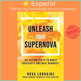 Sách - Unleash Your Supernova : 101 Action Steps to Boost Creativity and Beat B by Nova Lorraine (US edition, hardcover)