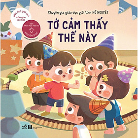 Sách Giáo dục giới tính mẫu giáo - Tiểu học Tớ cảm thấy thế này