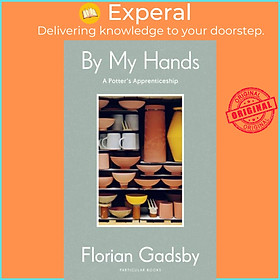 Sách - By My Hands - A Potter's Apprenticeship by Florian Gadsby (UK edition, hardcover)