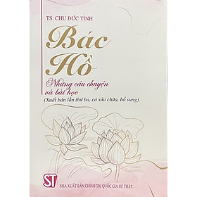 Bác Hồ – Những câu chuyện và bài học (Xuất bản lần thứ ba, có sửa chữa, bổ sung)