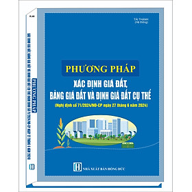 Phương pháp xác định giá đất, bảng giá đất, định giá đất cụ thể (Nghị Định Số 71/2024/Nđ-Cp Ngày 27 Tháng 6 Năm 2024)