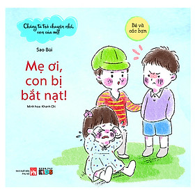 Chúng Ta Trò Truyện Nhé Con Của Mẹ - Mẹ Ơi Con Bị Bắt Nạt (Tranh Màu)