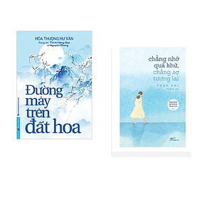 Combo 2 cuốn sách: Đường Mây Trên Đất Hoa + Chẳng nhớ quá khứ, chẳng sợ tương lai
