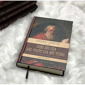 CUỘC ĐỜI CÁC TRIẾT GIA NỔI TIẾNG – Sách kinh điển về lịch sử triết học phương Tây – Diogenes Laërtius - BÌA CỨNG