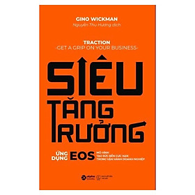 SIÊU TĂNG TRƯỞNG - Gino Wickman - Nguyễn Thu Hương dịch - (bìa mềm)