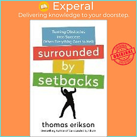 Sách - Surrounded by Setbacks : Turning Obstacles Into Success (When Everythin by Thomas Erikson (US edition, paperback)