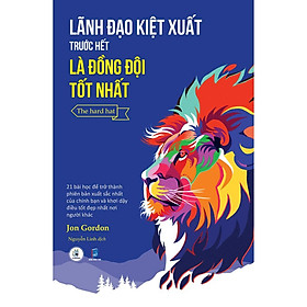 Sách – Lãnh đạo kiệt xuất trước hết là đồng đội tốt nhất