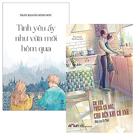 Combo Em Vốn Thích Cô Độc Cho Đến Khi Có Anh + Tình Yêu Ấy Như Mới Vừa Hôm Qua (Bộ 2 Cuốn)