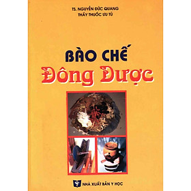 Download sách Bào chế Đông dược - TS.Nguyễn Đức Quang
