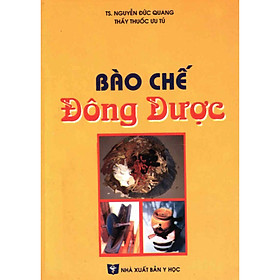 [Download Sách] Bào chế Đông dược - TS.Nguyễn Đức Quang