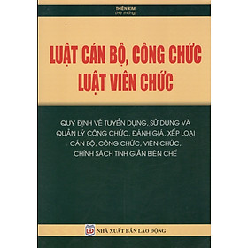 [Download Sách] Luật Cán bộ, công chức – Luật Viên chức – Quy định về tuyển dụng, sử dụng và quản lý công chức, đánh giá, xếp loại cán bộ, công chức, viên chức, chính sách tinh giản biên chế.