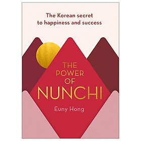 [Download Sách] The Power Of Nunchi: The Korean Secret To Happiness And Success