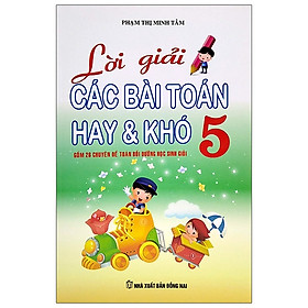 Lời Giải Các Bài Toán Hay & Khó Lớp 5 (Tái Bản)