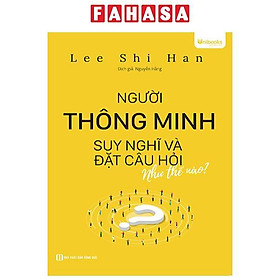 Người Thông Minh Suy Nghĩ Và Đặt Câu Hỏi Như Thế Nào - NAOE
