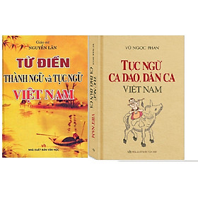 Combo Từ điển thành ngữ Tục ngữ Việt Nam - Tục Ngữ Ca dao Dân Ca