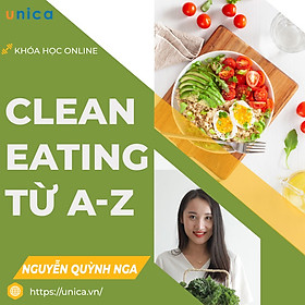 UNICA.VN - Khóa học Online- Phương pháp Clean Eating từ A-Z: Tăng cơ giảm mỡ trong 21 ngày