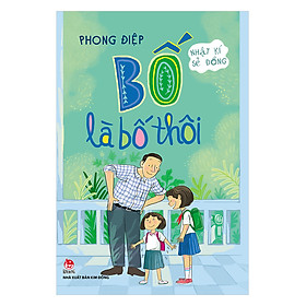Nhật Kí Sẻ Đồng - Bố Là Bố Thôi