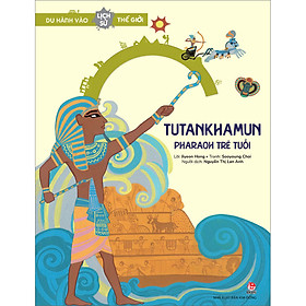 Sách Du Hành Vào Lịch Sử Thế Giới: Tutankhamen - Pharaoh Trẻ Tuổi