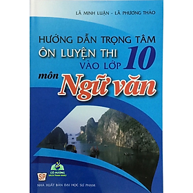 Sách - Hướng dẫn trọng tâm Ôn luyện thi vào lớp 10 môn Ngữ văn #huongbook