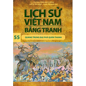 Lịch sử Việt Nam bằng tranh 55: Quang Trung đại phá quân Thanh