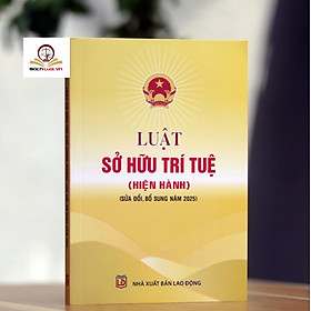 Luật Sở hữu trí tuệ (Hiện hành)- Sửa đổi, bổ sung năm 2025 - Nhà sách Tư pháp
