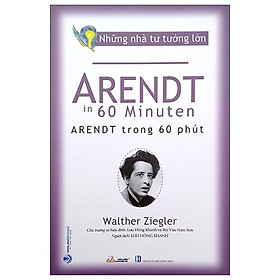 Những Nhà Tư Tưởng Lớn - Arendt In 60 Minuten - Arendt Trong 60 Phút - Văn Lang