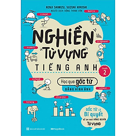Nghiền Từ Vựng Tiếng Anh - Học Qua Gốc Từ Bằng Hình Ảnh - Quyển 2