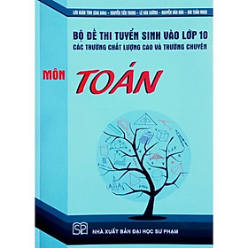 ￼Sách - Bộ Đề Thi Tuyển Sinh Vào Lớp 10 Các Trường Chất Lượng Cao Và Trường Chuyên Môn Toán