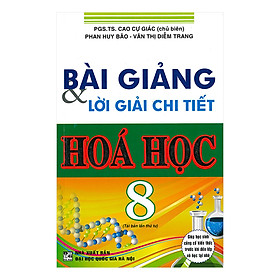 [Download Sách] Bài Giảng Và Lời Giải Chi Tiết Hóa Học 8